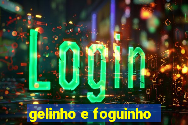 gelinho e foguinho